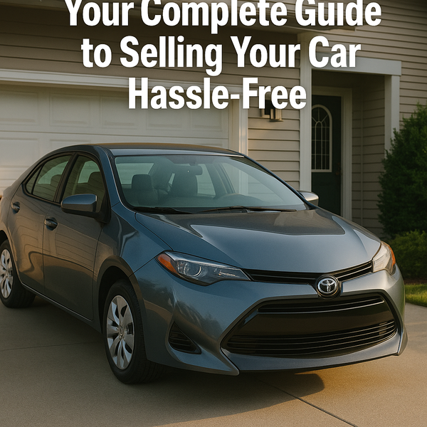 Your Complete Guide to Selling Your Car Hassle-Free