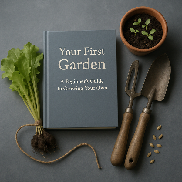 Your First Garden: A Beginner's Guide to Growing Your Own