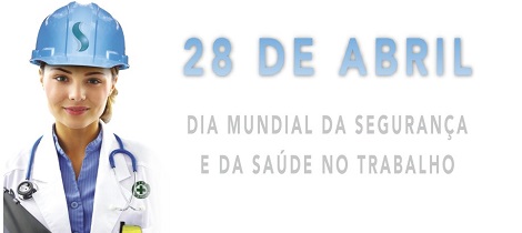 28 de abril - Dia Mundial da Segurança e Saúde no Trabalho