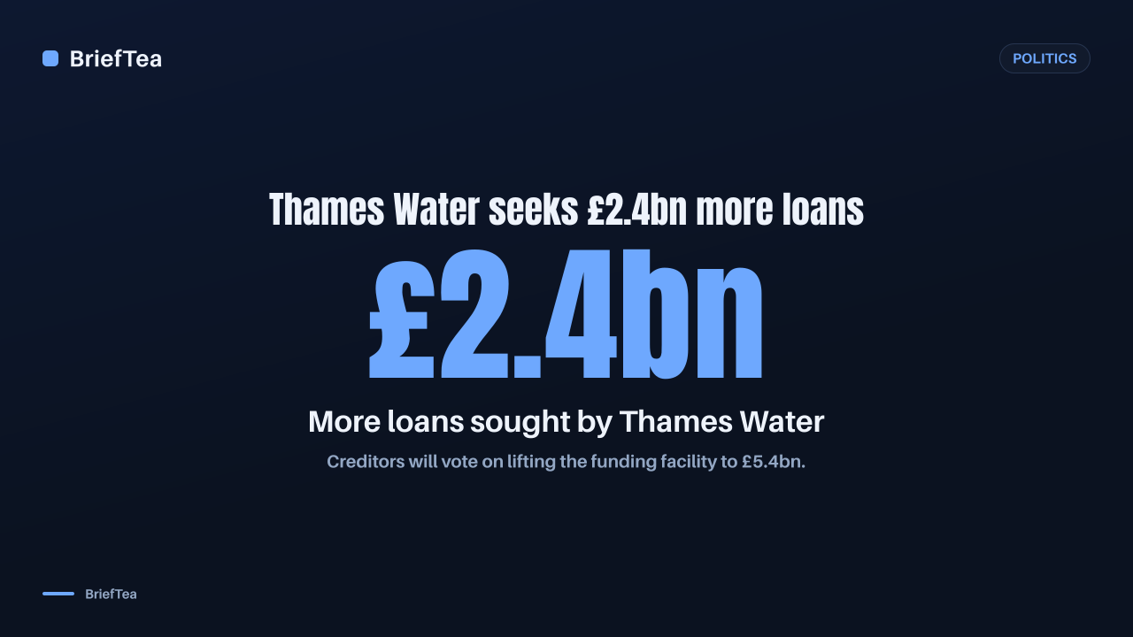 Thames Water seeks £2.4 billion more in loans.