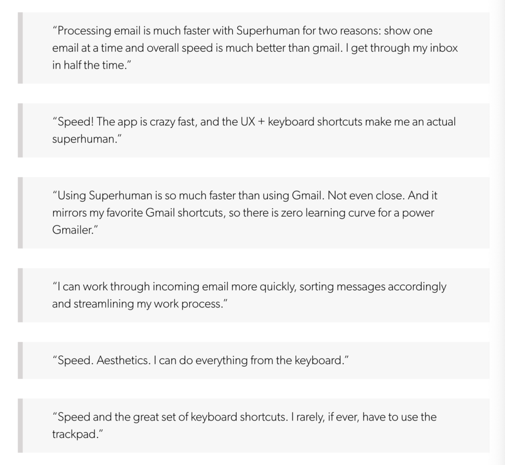 Superhuman, an invite-only email app, is another example of competitive edge. Superhuman prides itself for “the fastest email experience ever made.”
When they surveyed customers to find out how many of them would be disappointed if they could no longer use Superhuman, they found a pattern - speed.