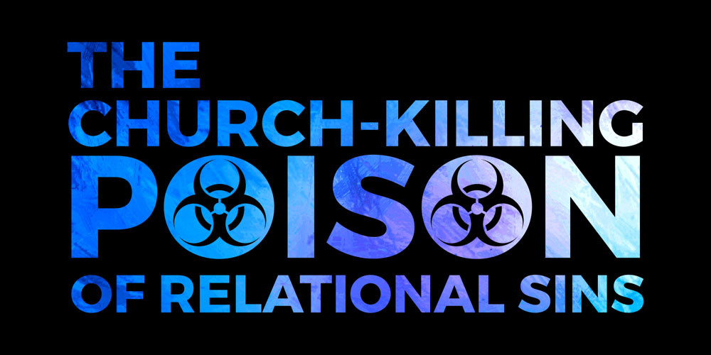 The Church-Killing Poison of Relational Sins