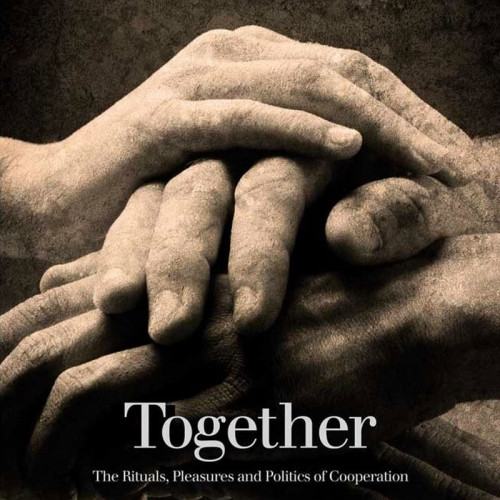 Together: The Rituals, Pleasures and Politics of Cooperation