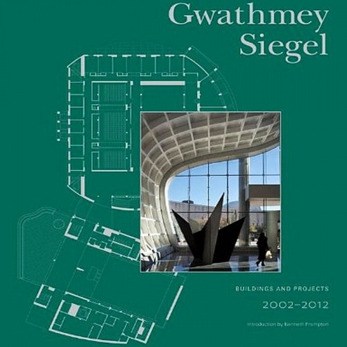 Gwathmey Siegel Buildings and Projects 2002-2012