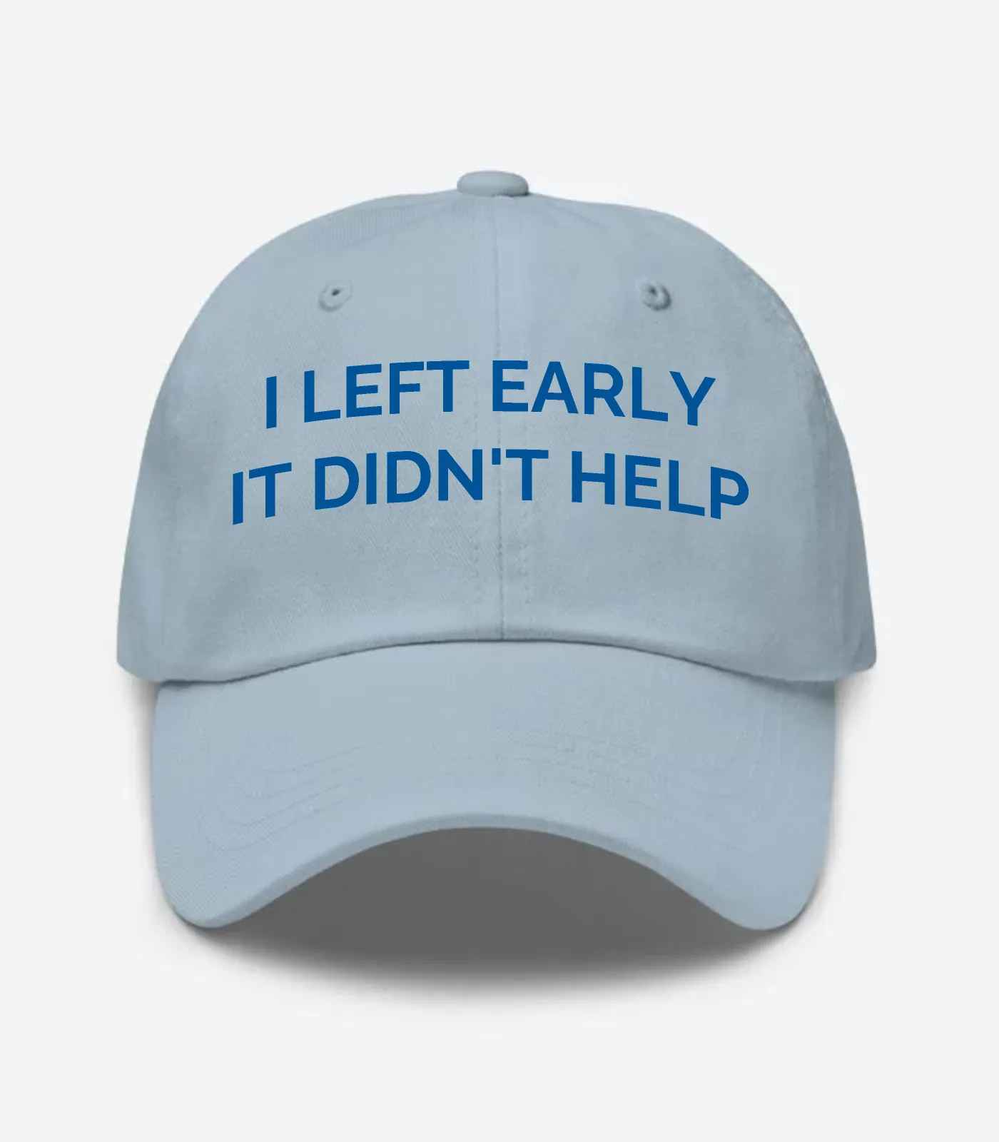 I Left Early It Didn't Help Hat - Light Blue