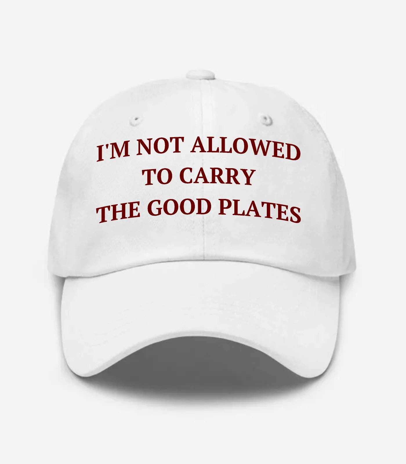 I'm Not Allowed To Carry The Good Plates Hat