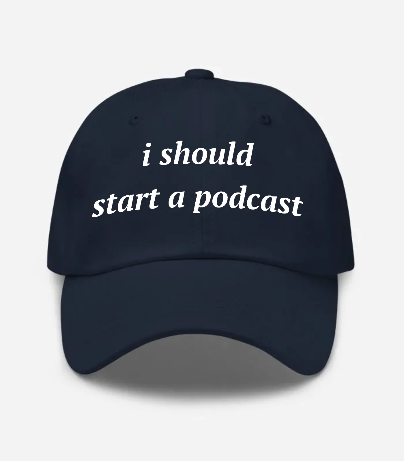 I Should Start A Podcast Hat - Navy