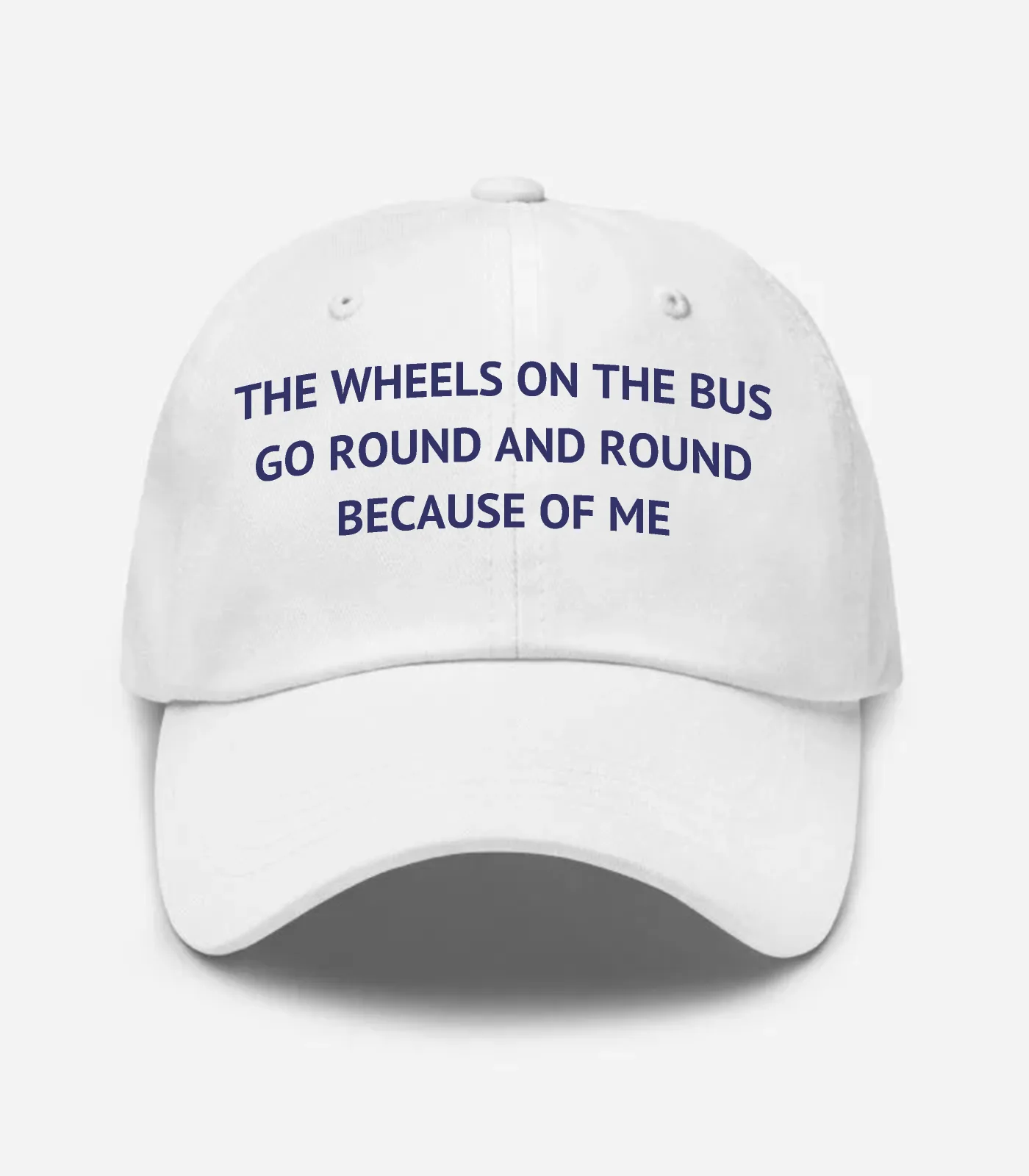 The Wheels On The Bus Go Round And Round Because Of Me Hat - White