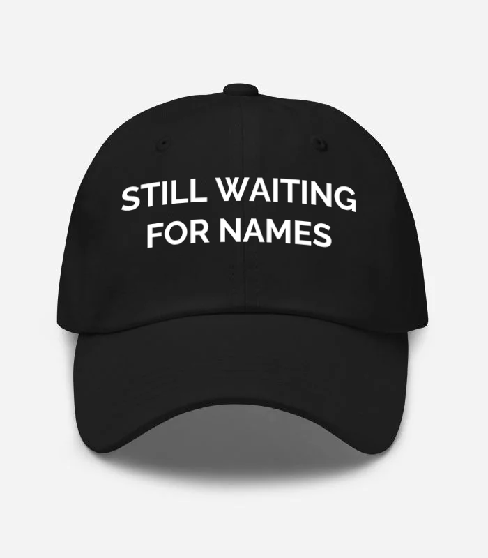 STILL WAITING FOR NAMES Hat