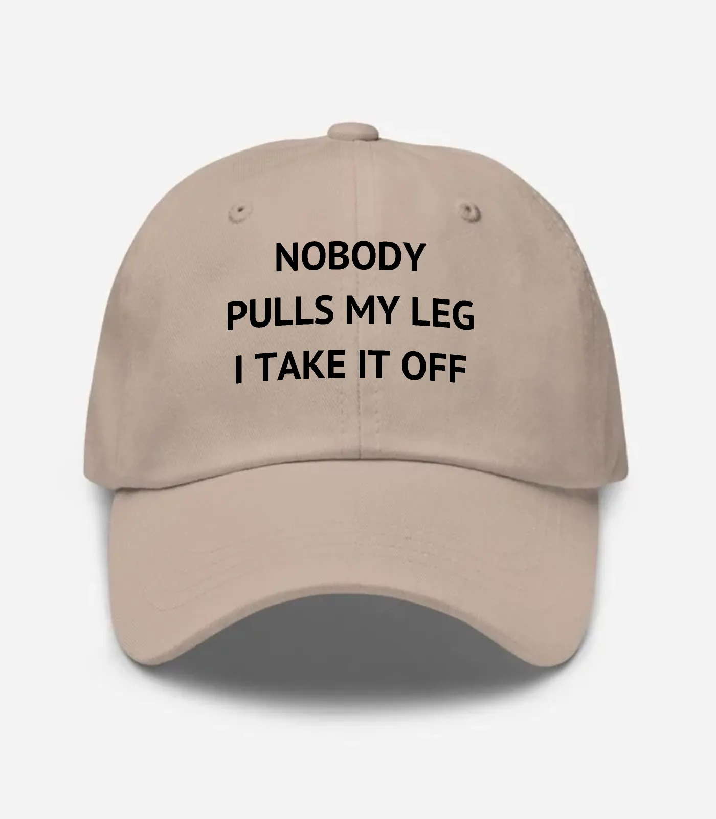 Nobody Pulls My Leg I Take It Off Hat - Stone
