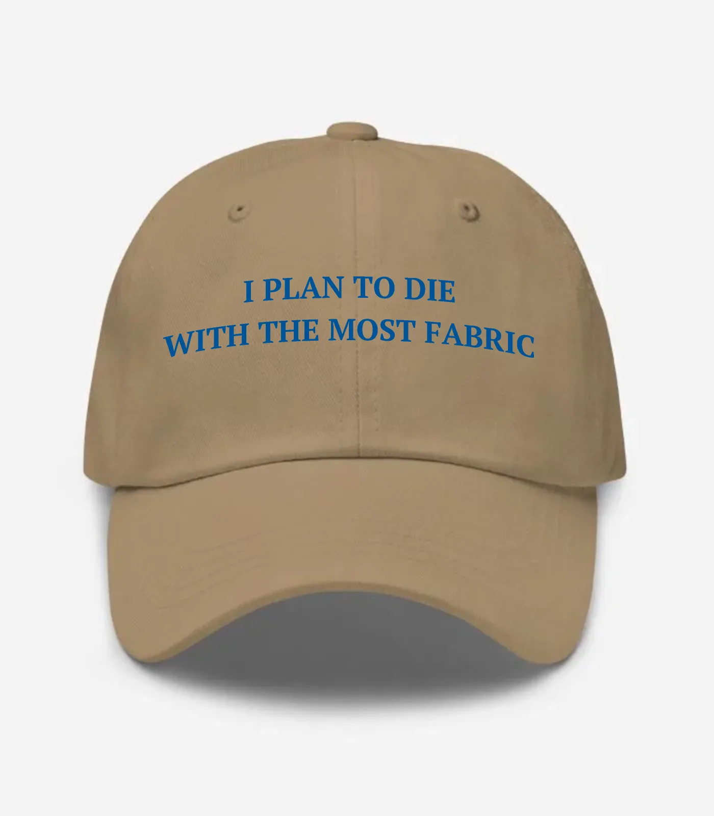 I Plan To Die With The Most Fabric Hat - Khaki