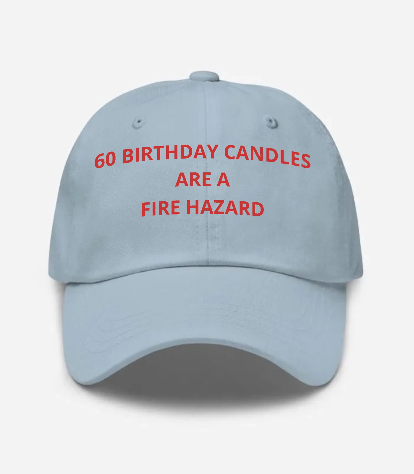 60 Birthday Candles Are A Fire Hazard Hat - Light Blue