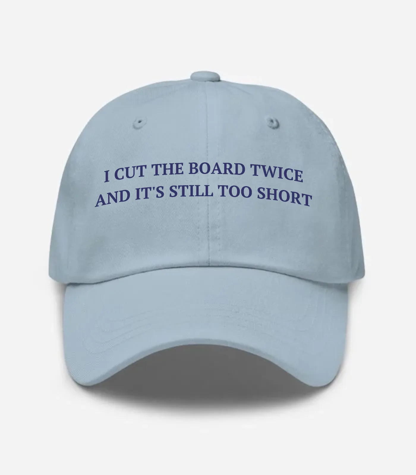 I Cut The Board Twice And It's Still Too Short Hat