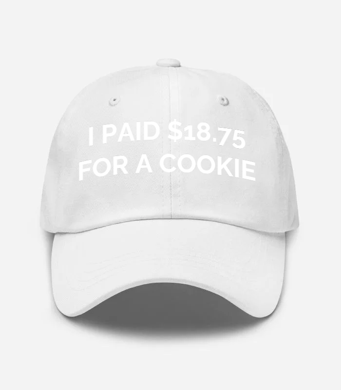 I PAID $18.75 FOR A COOKIE Hat
