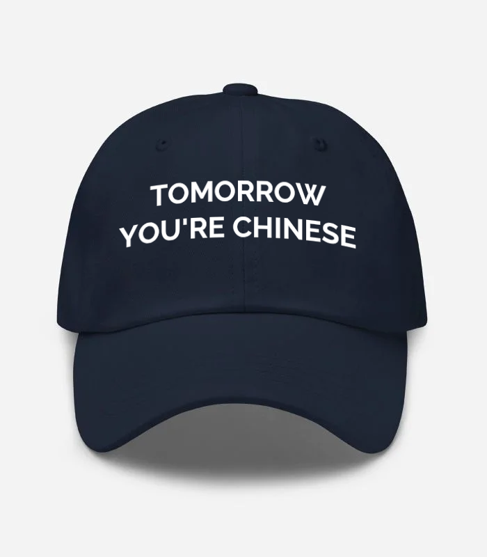 TOMORROW YOU'RE CHINESE Hat