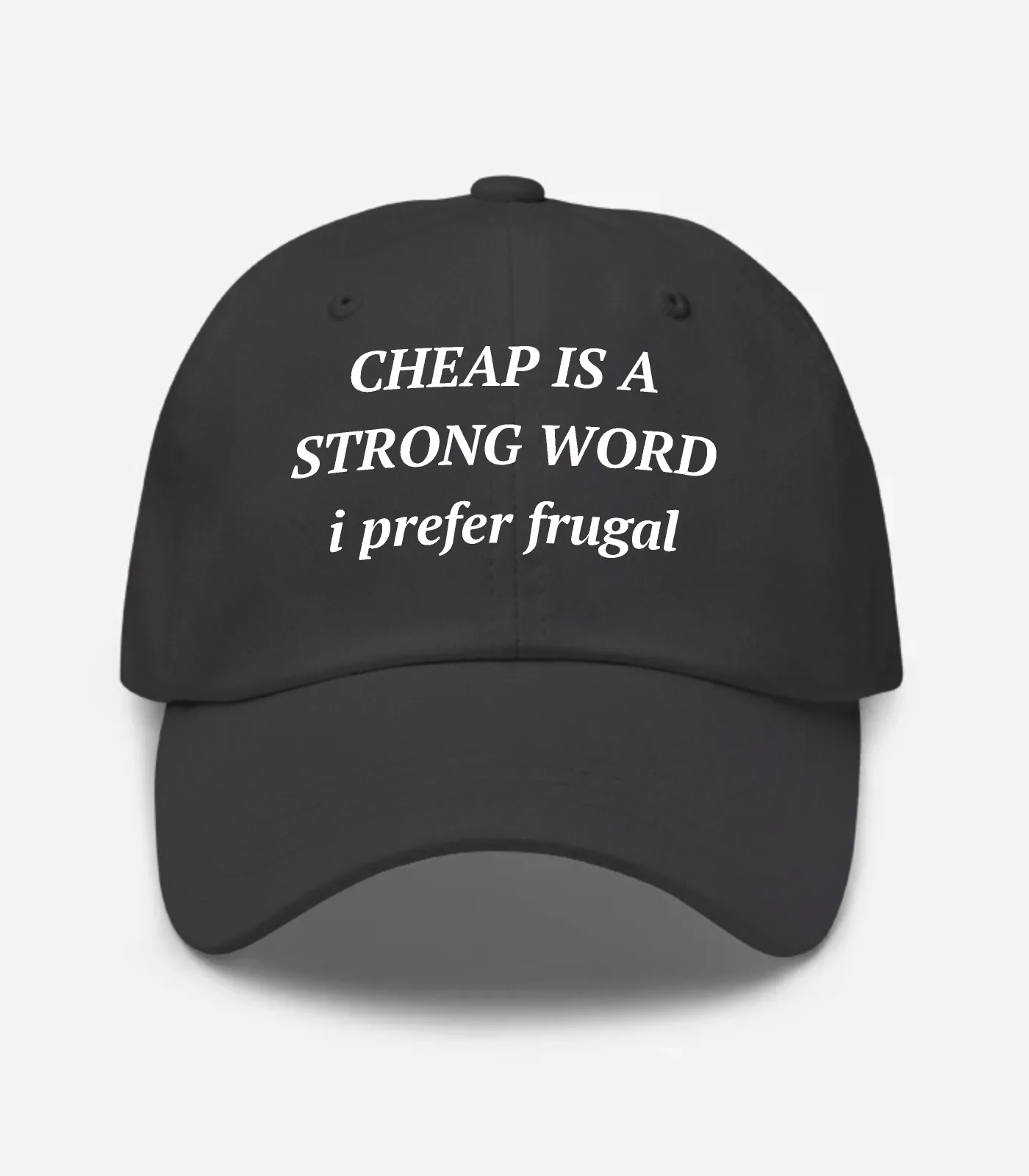 Cheap Is A Strong Word I Prefer Frugal Hat - Dark Grey