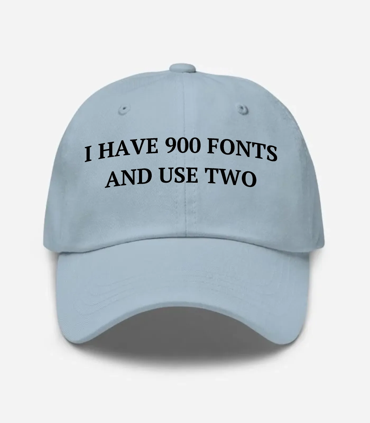I Have 900 Fonts And Use Two Hat - Light Blue