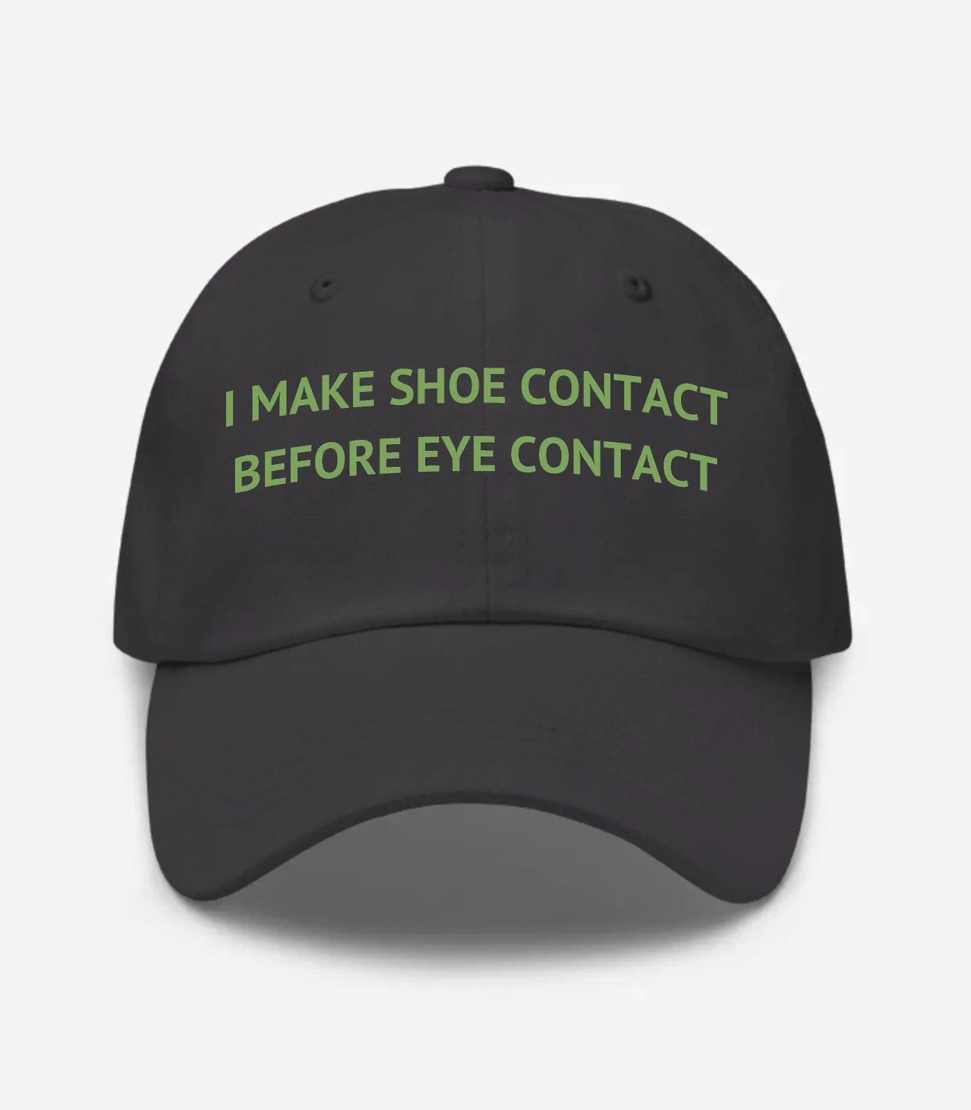 I Make Shoe Contact Before Eye Contact Hat - Dark Grey