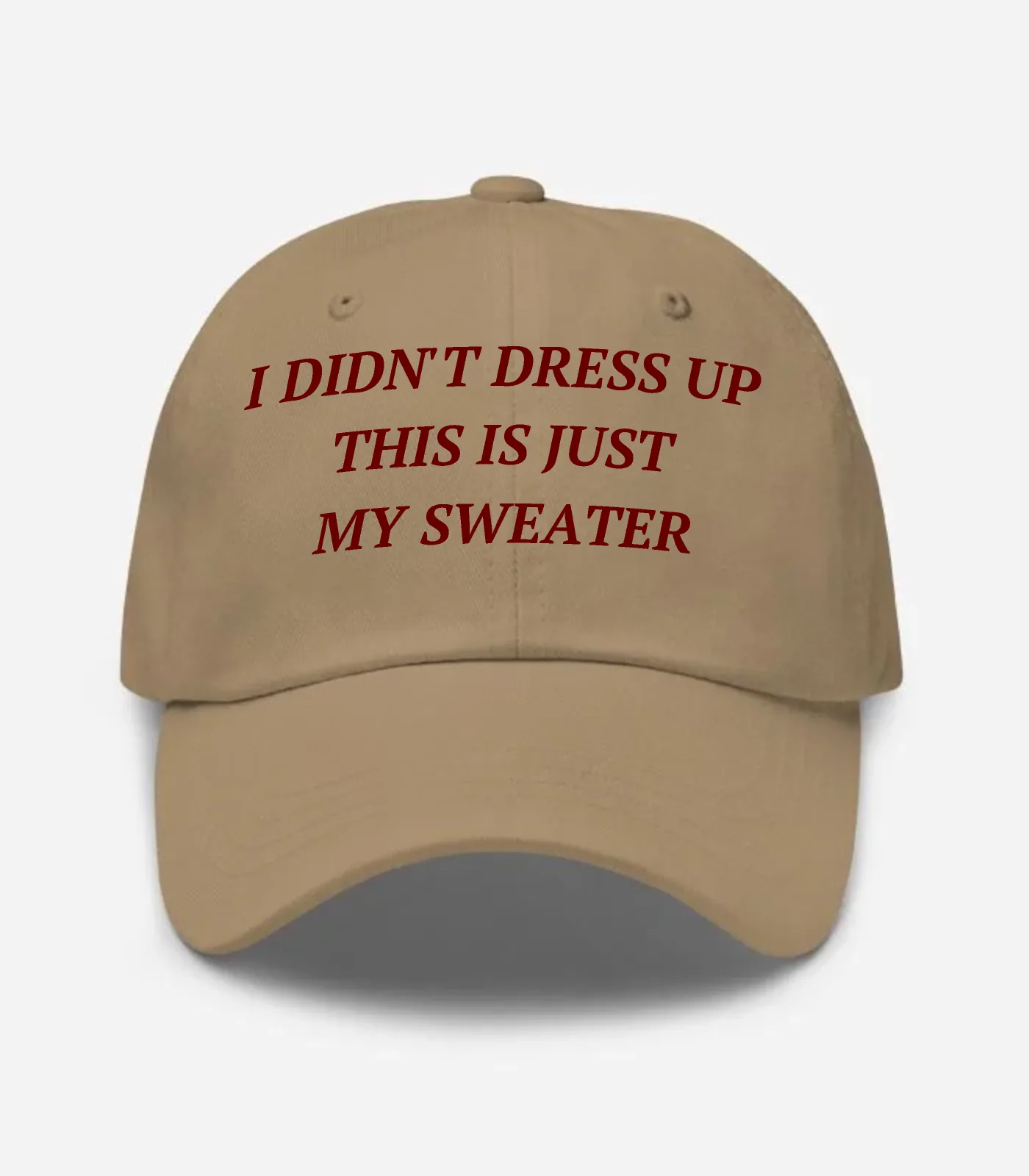 I Didn't Dress Up This Is Just My Sweater Hat - Khaki