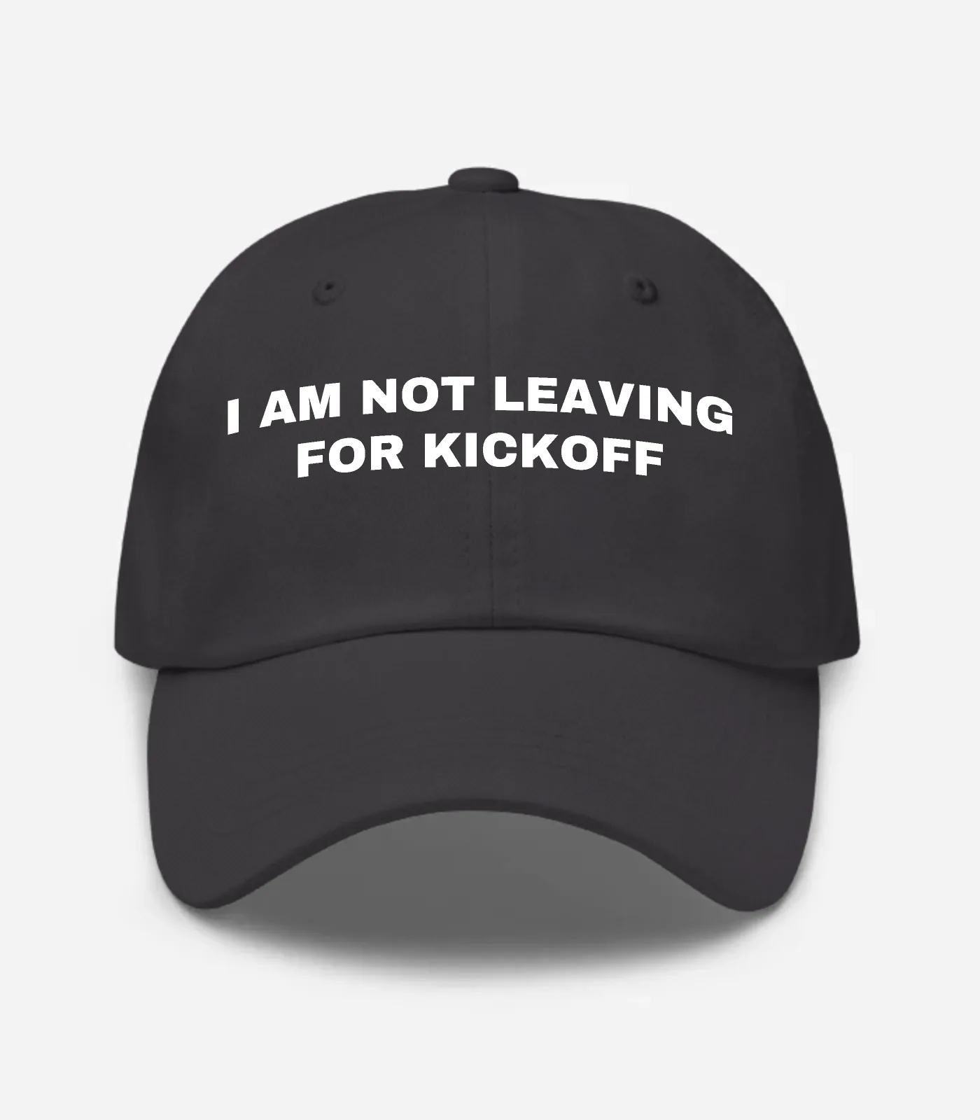 I Am Not Leaving For Kickoff Hat - Dark Grey