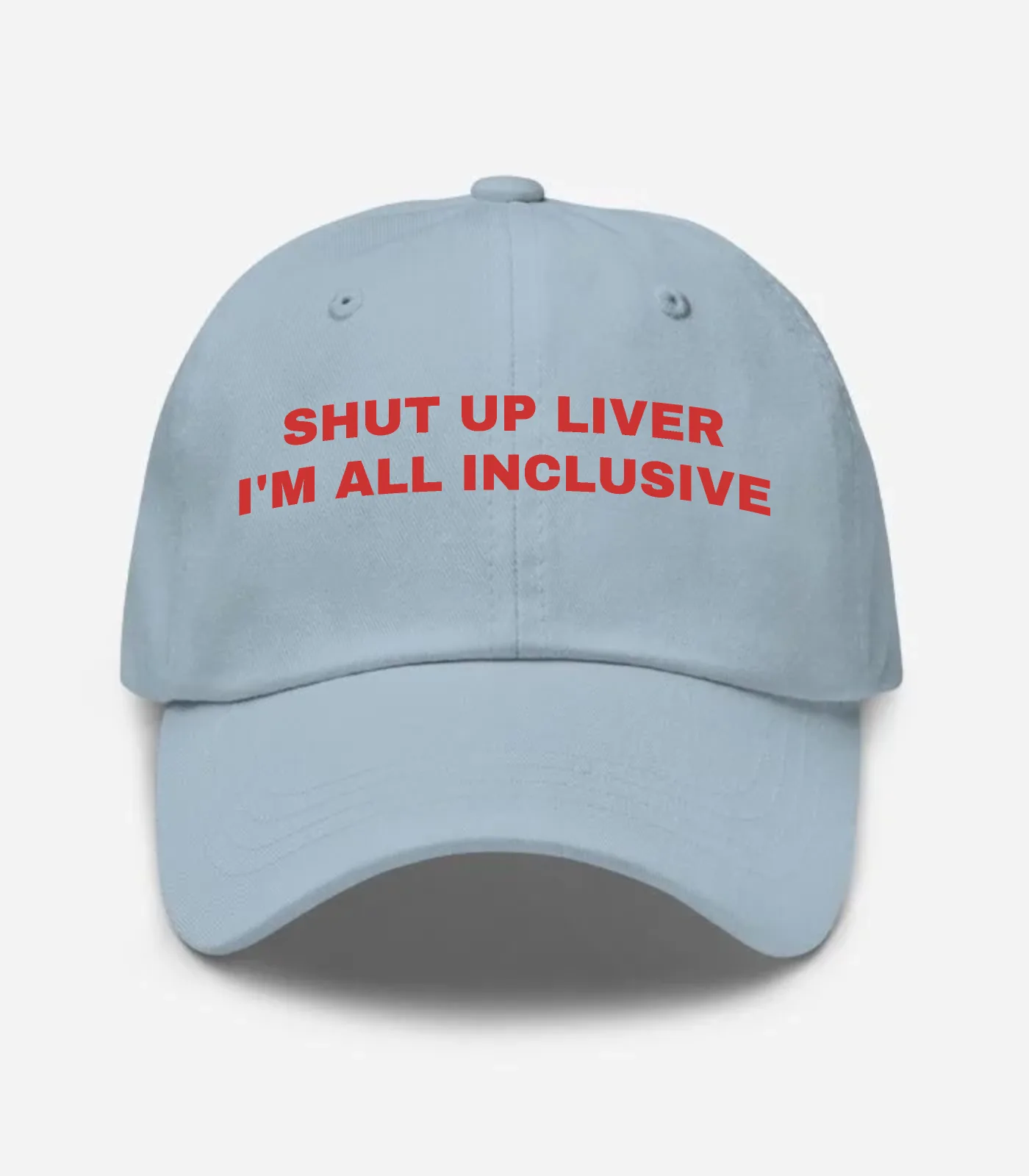 Shut Up Liver I'm All Inclusive Hat
