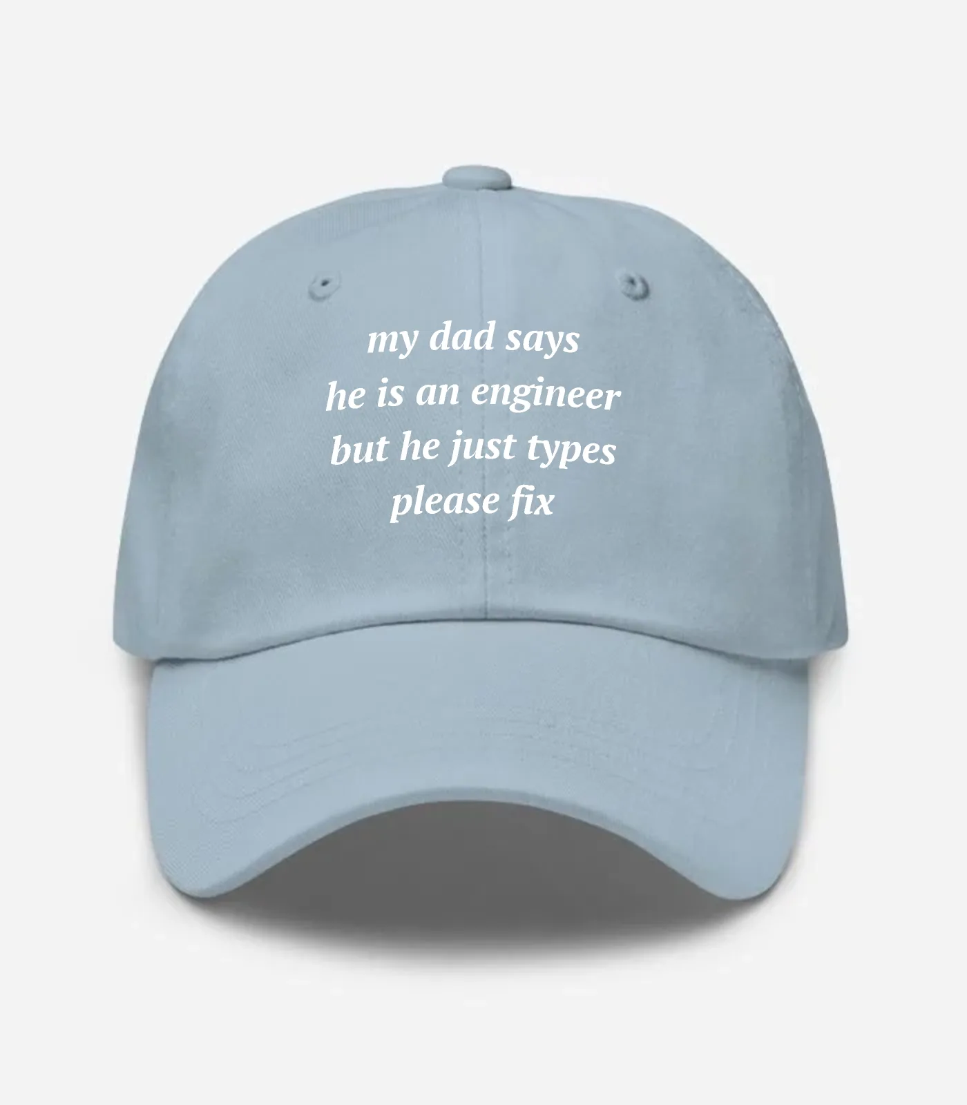 My Dad Says He Is An Engineer But He Just Types Please Fix Hat