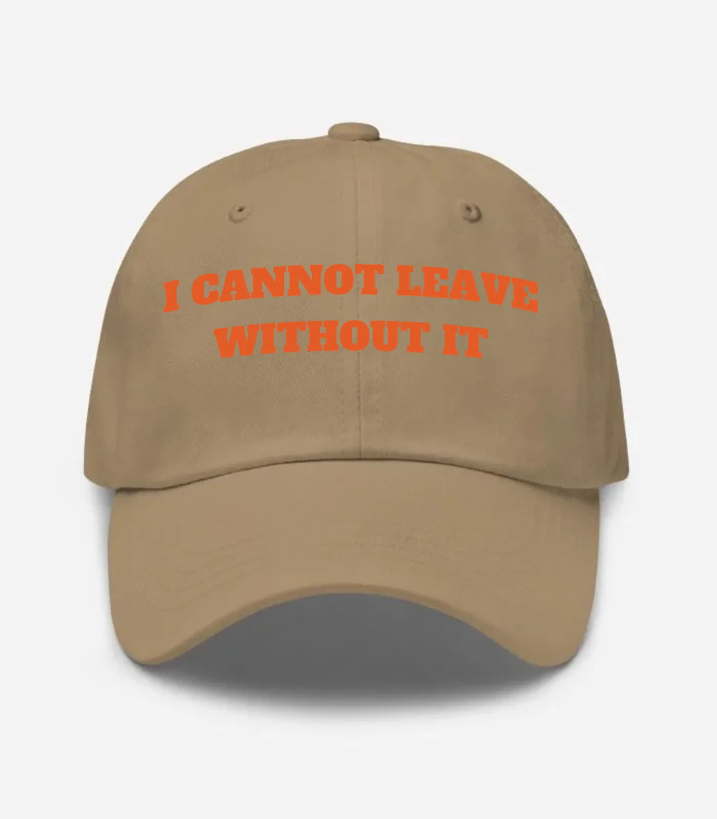 I Cannot Leave Without It Hat - Khaki