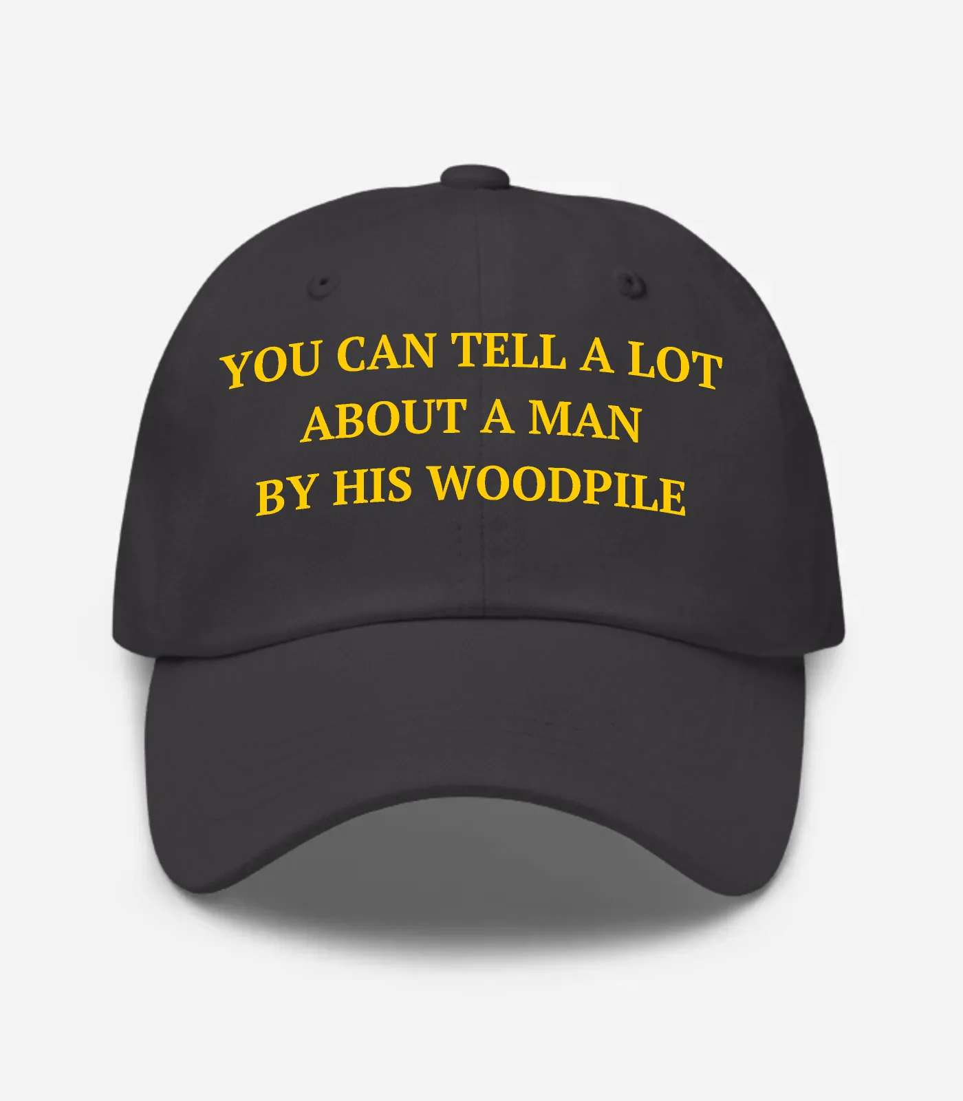 You Can Tell A Lot About A Man By His Woodpile Hat - Dark Grey