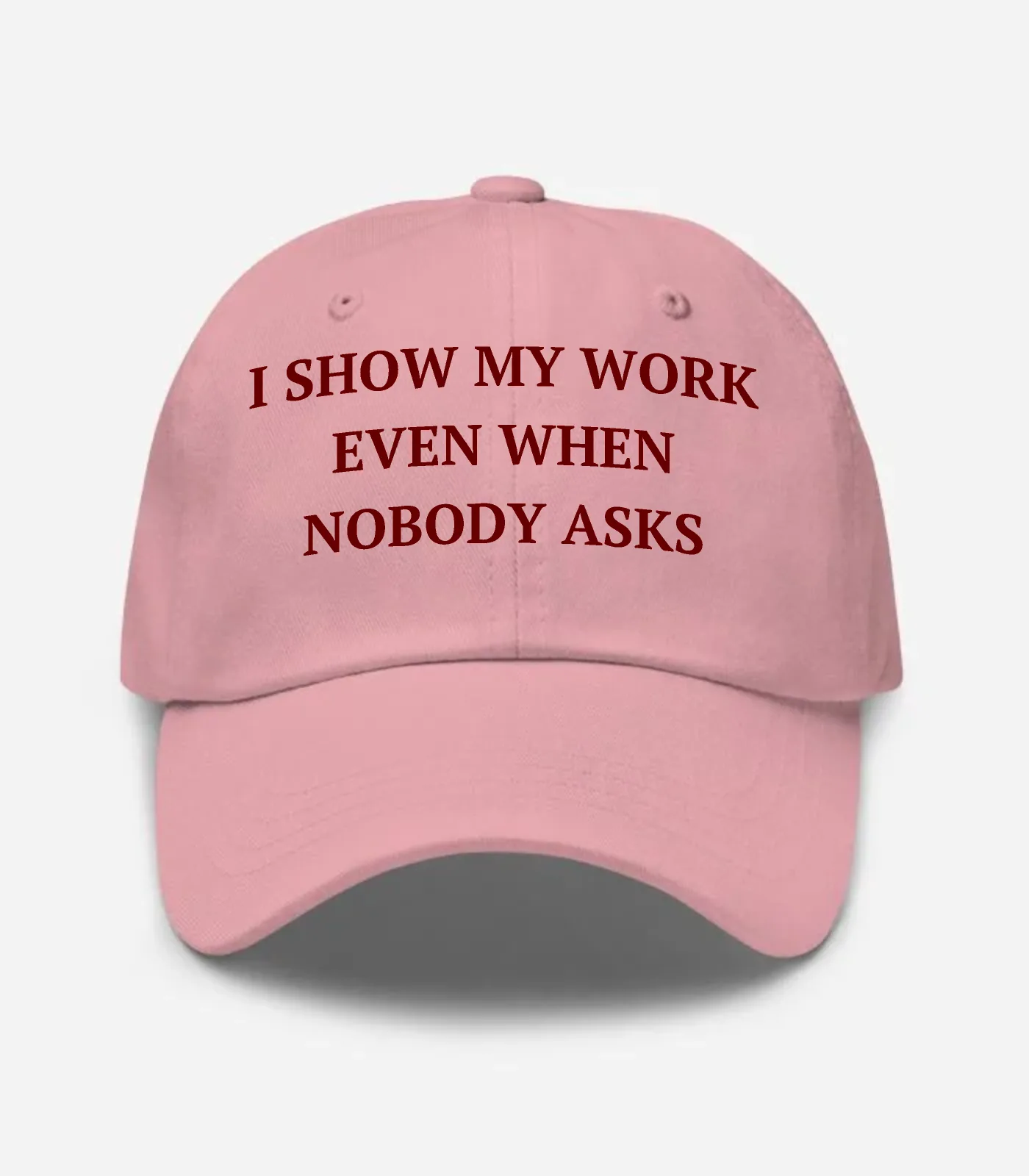 I Show My Work Even When Nobody Asks Hat - Pink