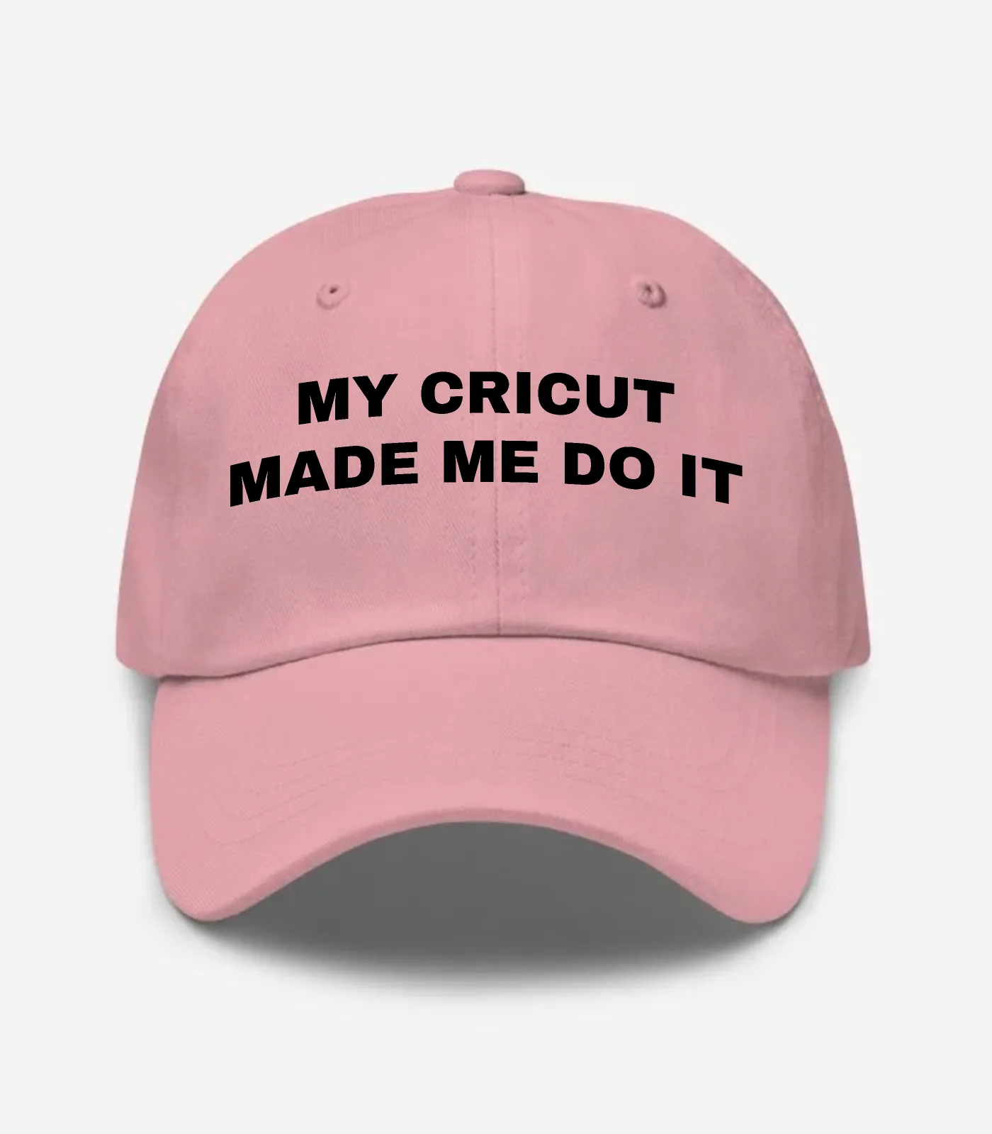 My Cricut Made Me Do It Hat