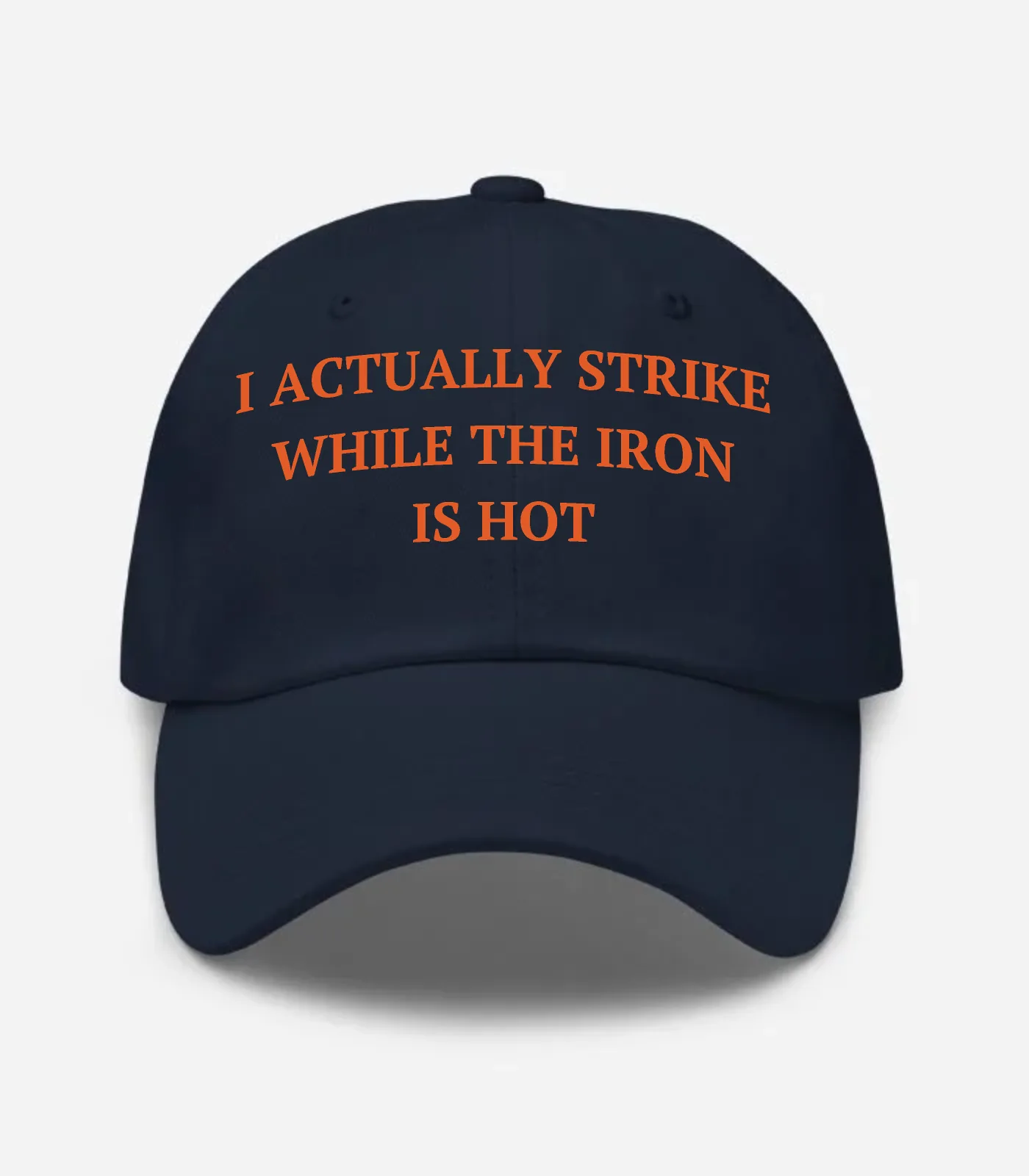 I Actually Strike While The Iron Is Hot Hat
