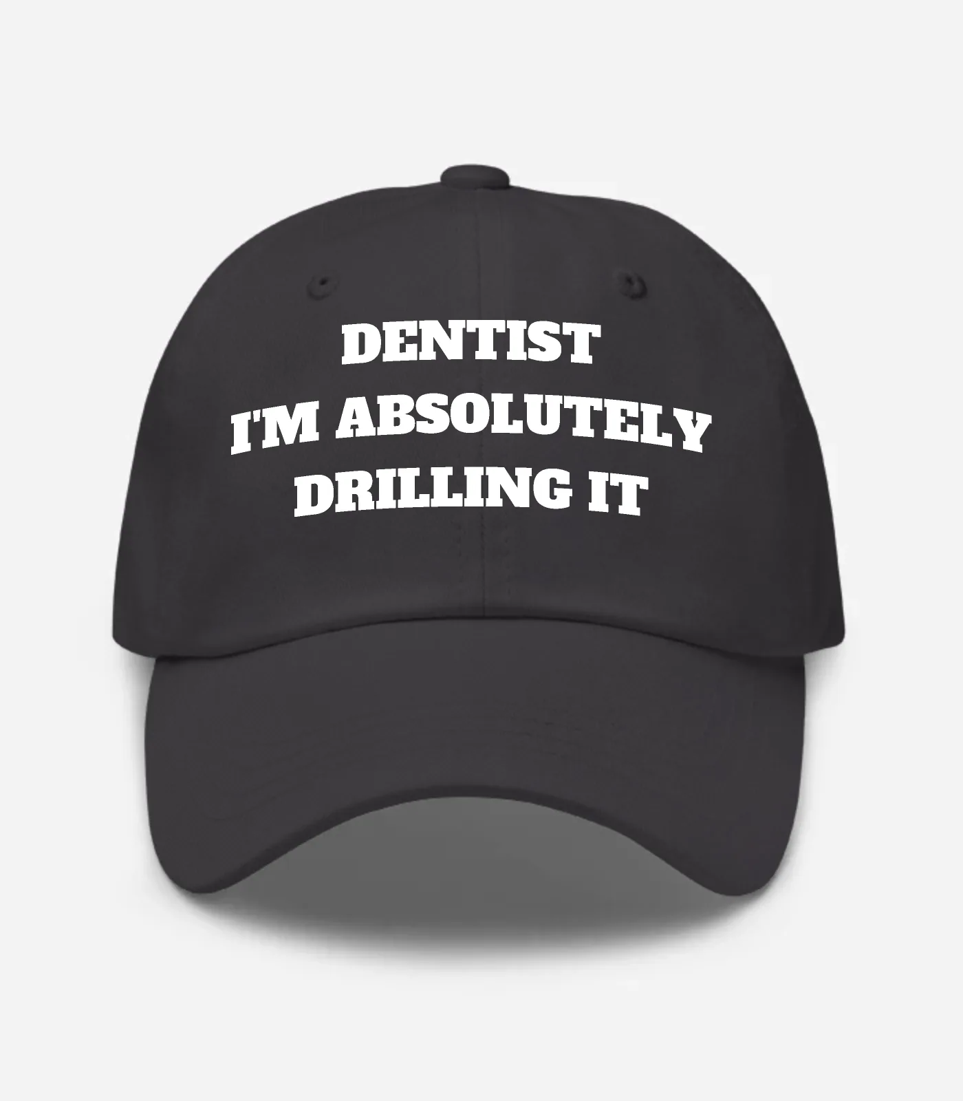 Dentist I'm Absolutely Drilling It Hat - Dark Grey
