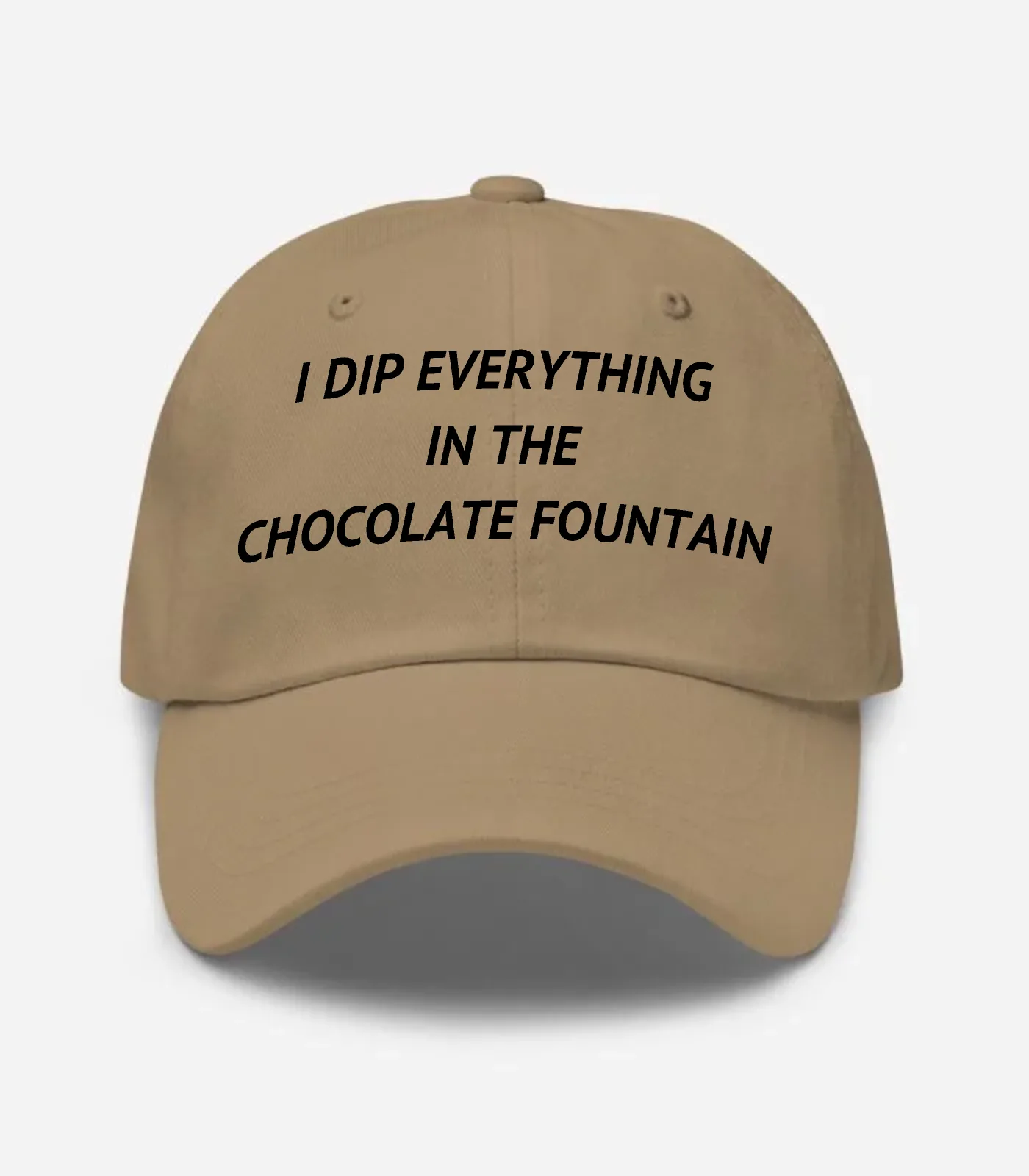 I Dip Everything In The Chocolate Fountain Hat