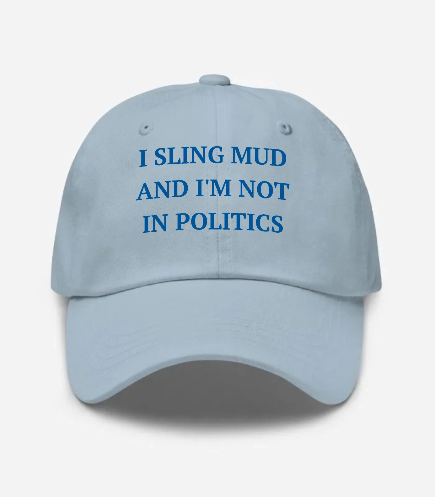 I Sling Mud And I'm Not In Politics Hat - Light Blue