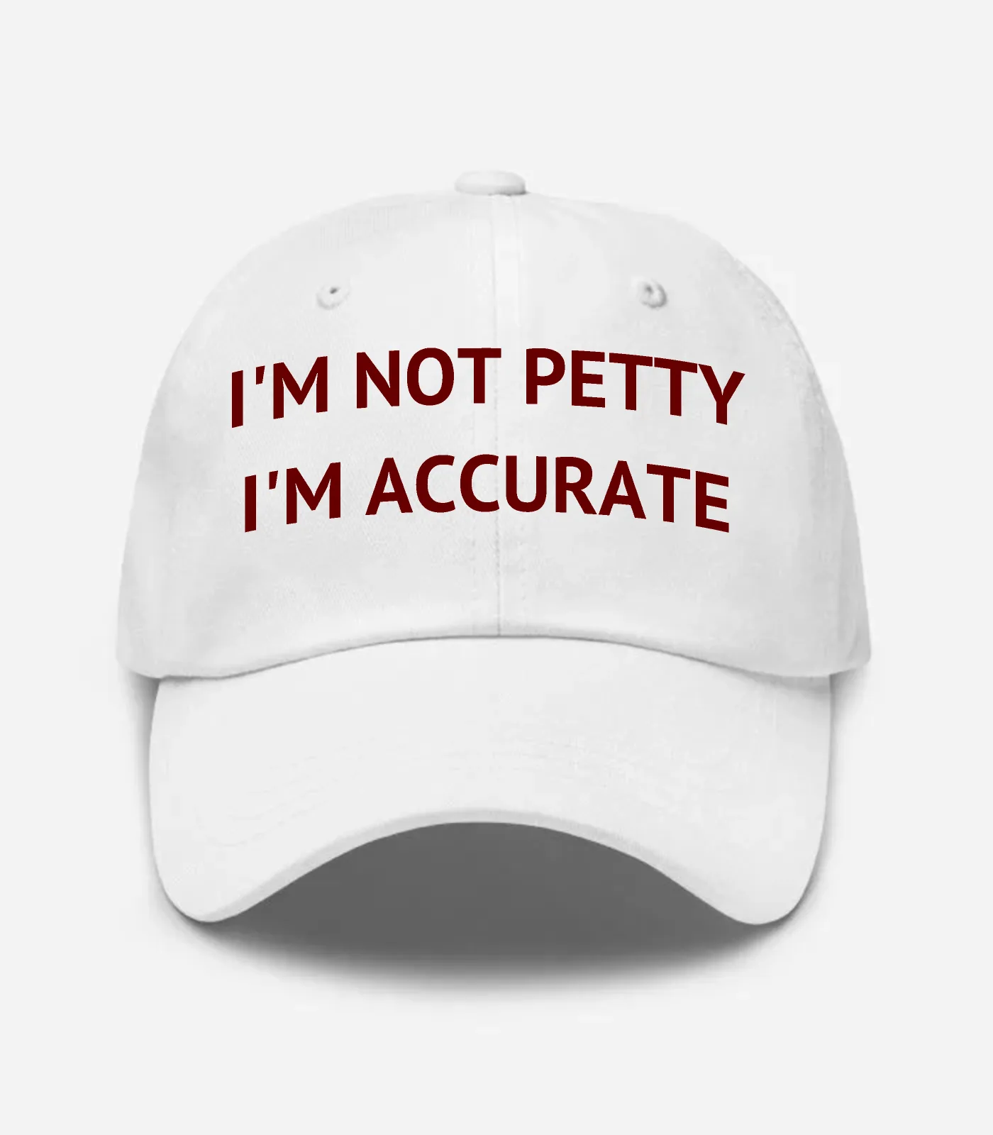 I'm Not Petty I'm Accurate Hat