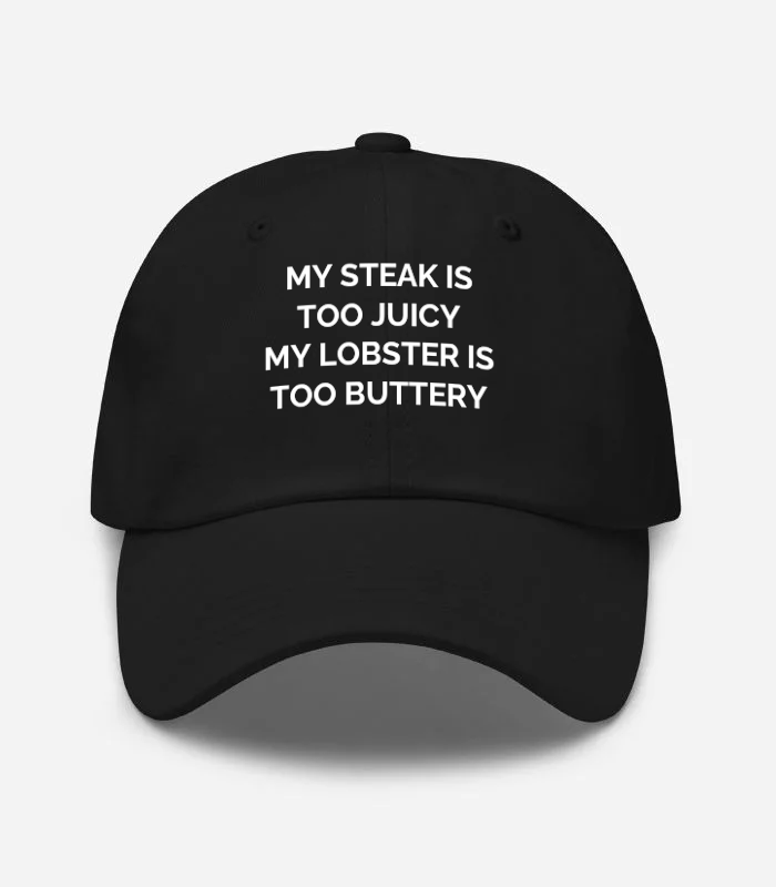 MY Steak IS TOO Juicy MY Lo... Hat