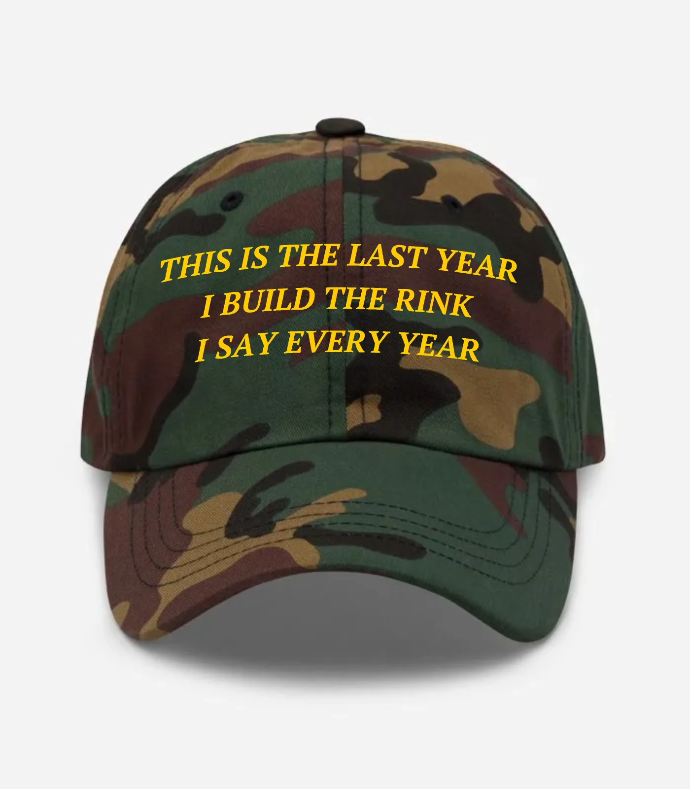 This Is The Last Year I Build The Rink I Say Every Year Hat - Green Camo