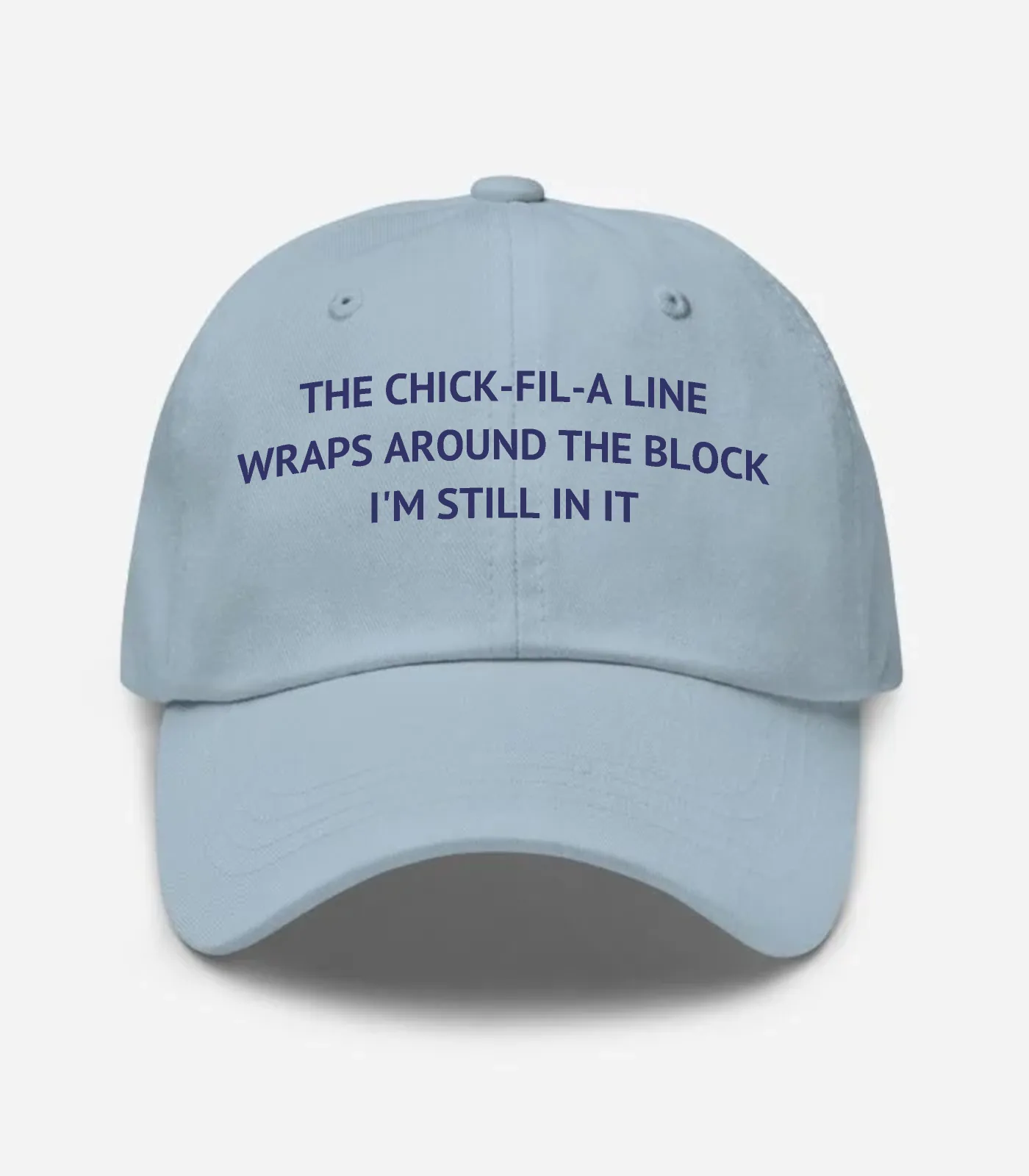 The Chick-fil-a Line Wraps Around The Block I'm Still In It Hat - Light Blue