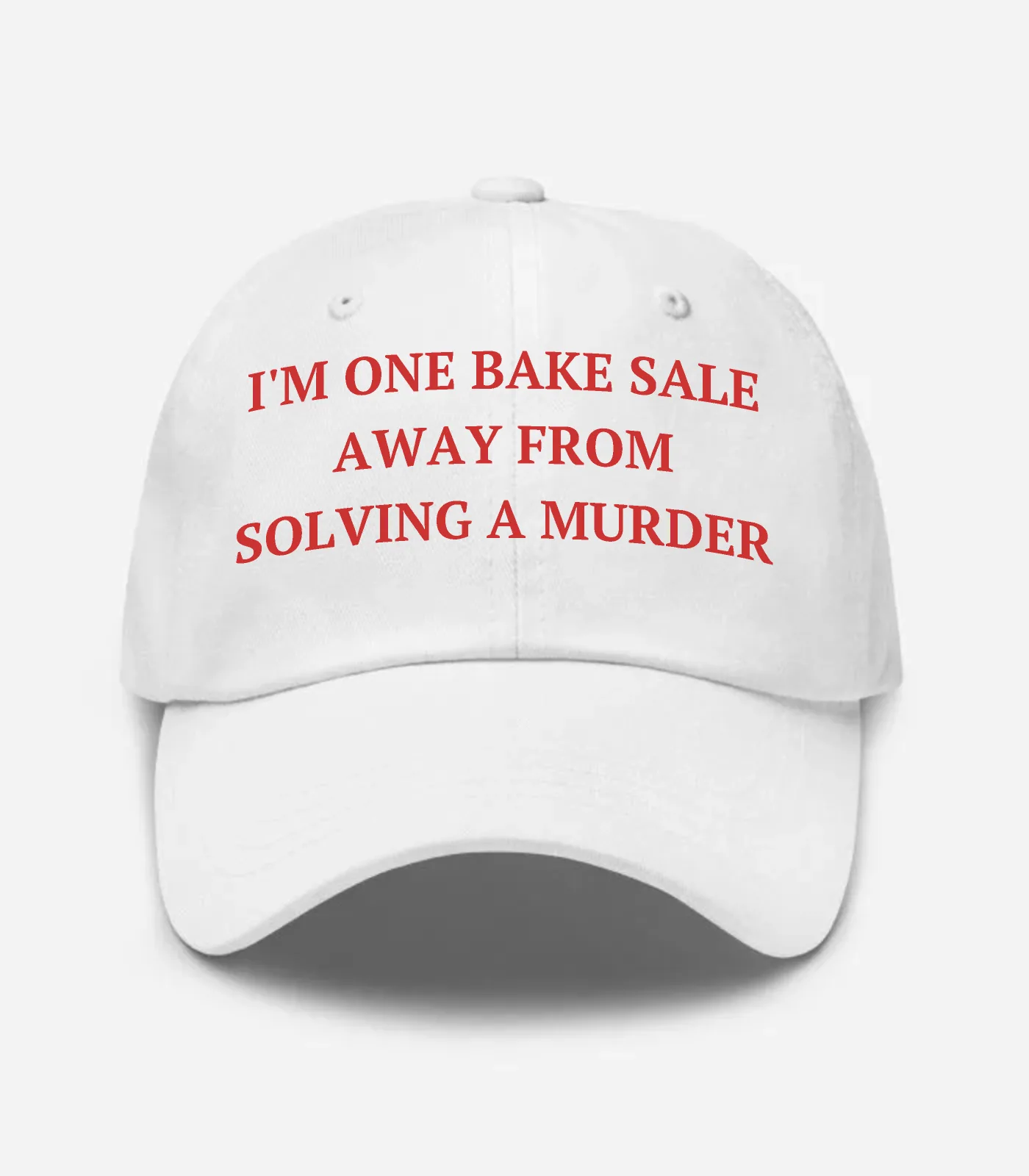 I'm One Bake Sale Away From Solving A Murder Hat - White