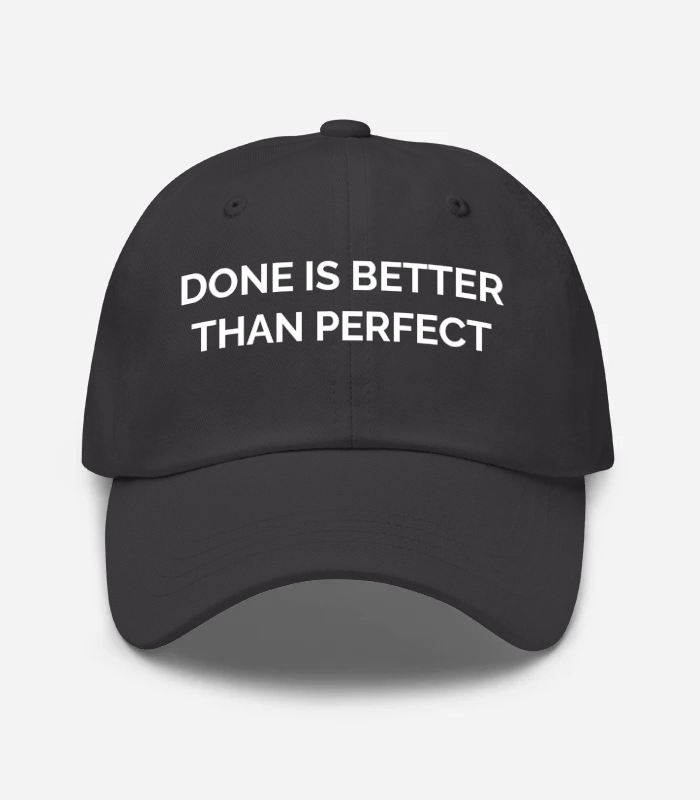 Done Is Better Than Perfect Hat