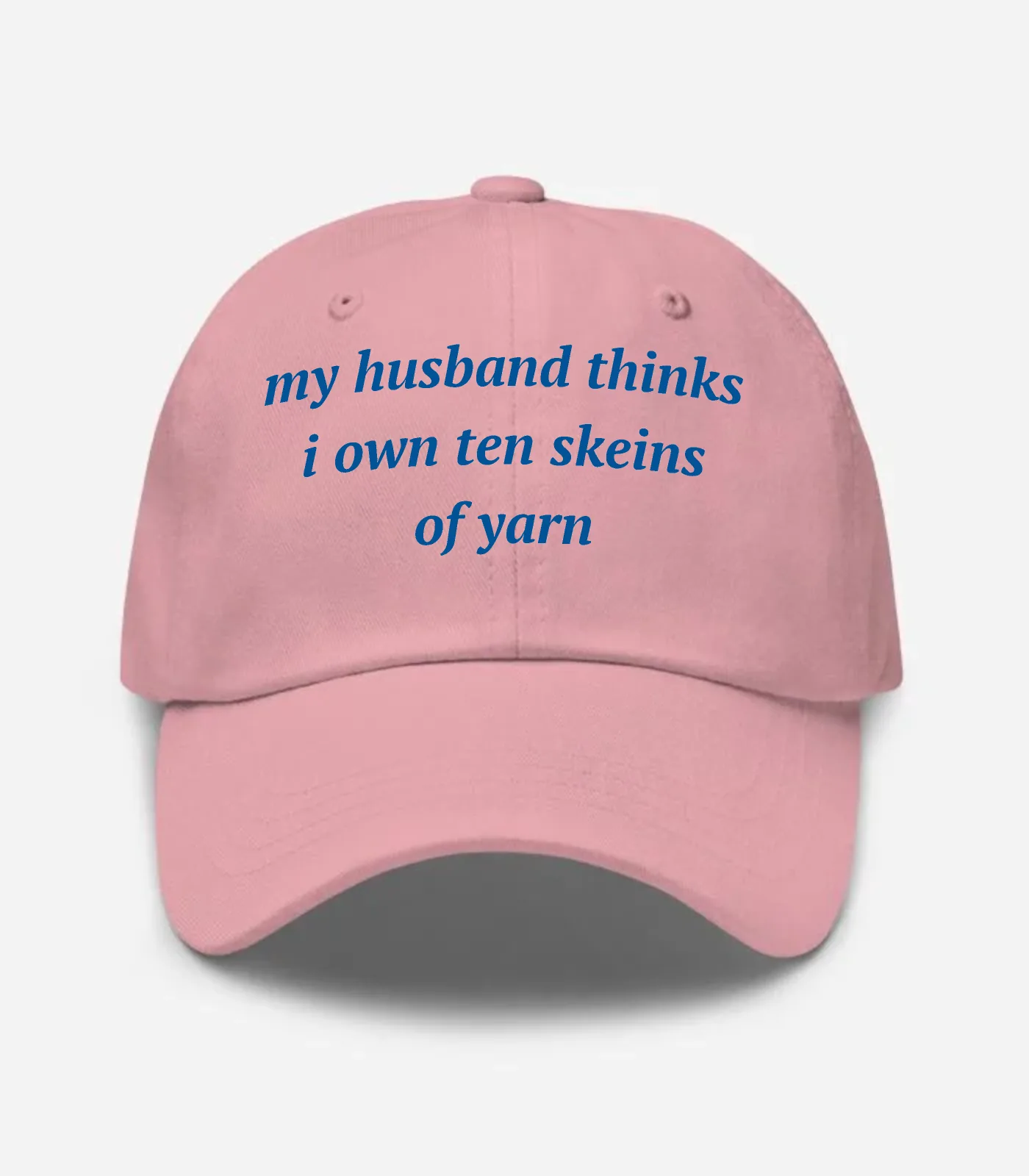My Husband Thinks I Own Ten Skeins Of Yarn Hat