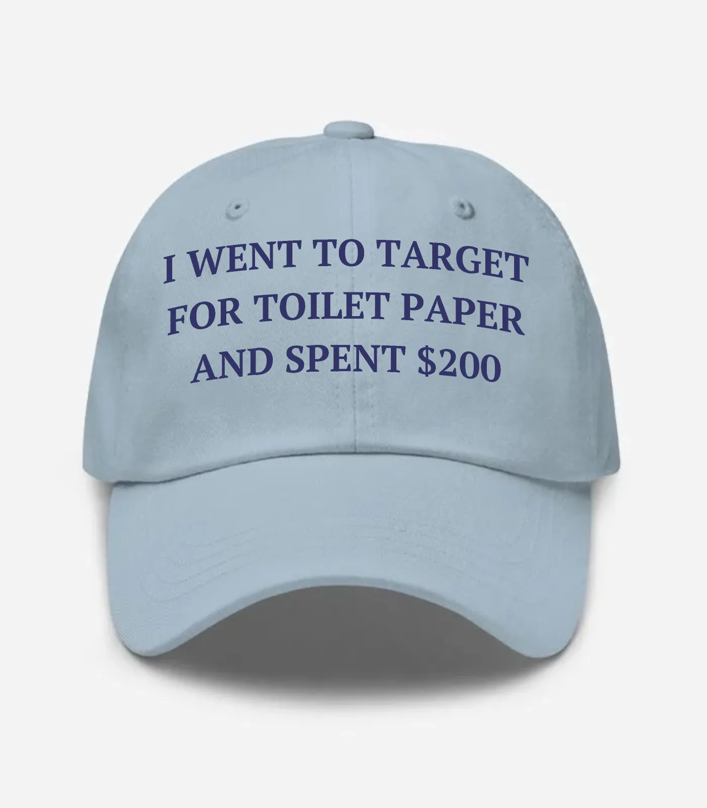 I Went To Target For Toilet Paper And Spent $200 Hat - Light Blue