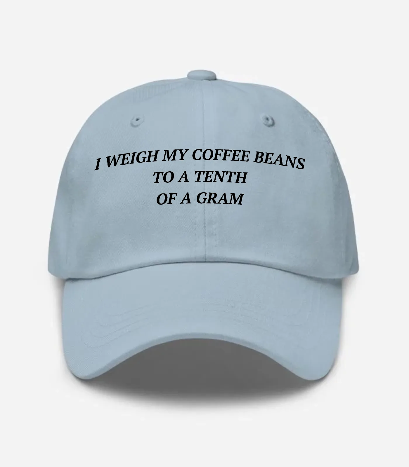 I Weigh My Coffee Beans To A Tenth Of A Gram Hat - Light Blue