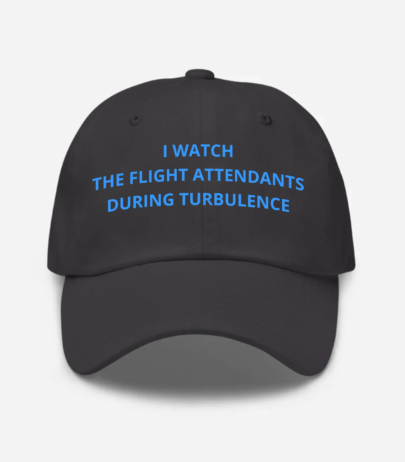 I Watch The Flight Attendants During Turbulence Hat - Dark Grey