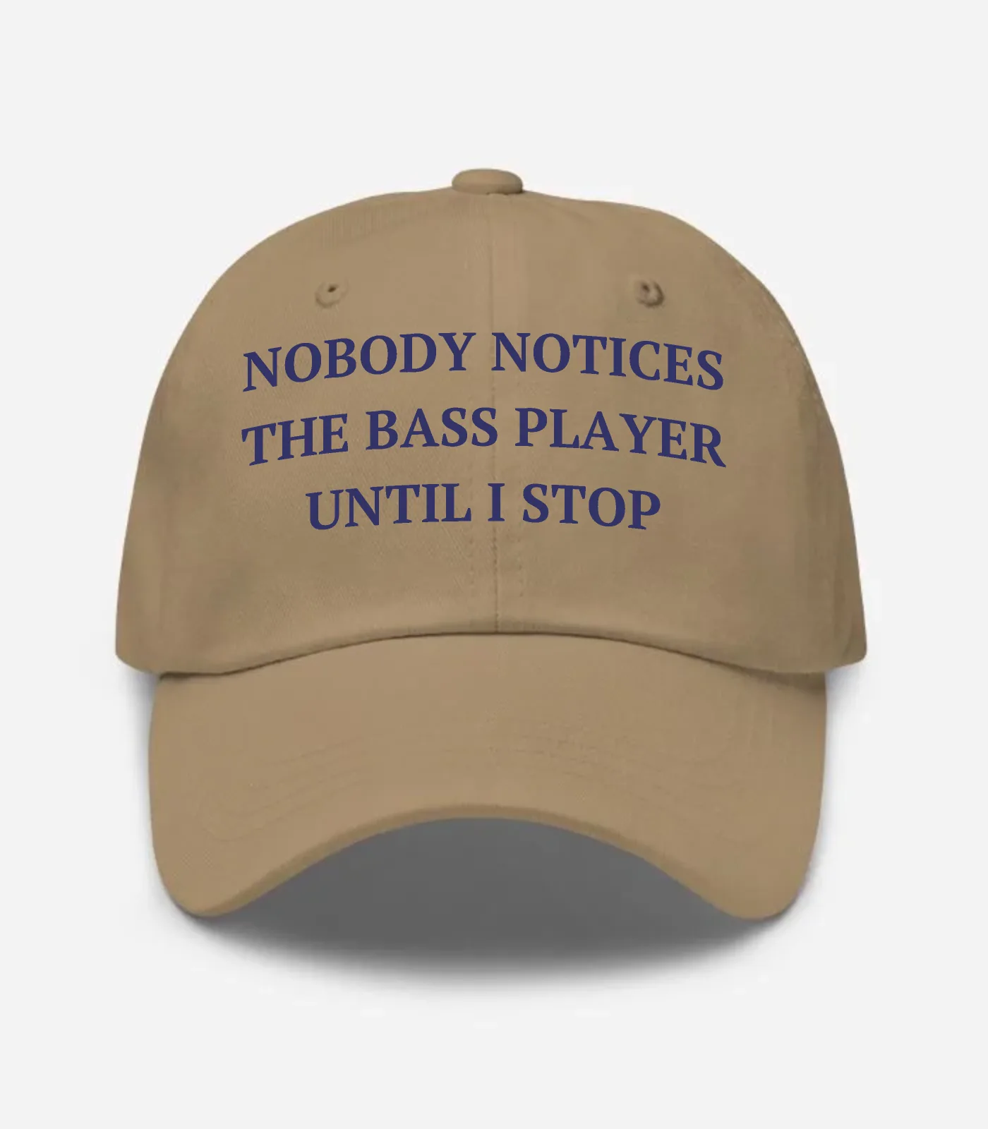 Nobody Notices The Bass Player Until I Stop Hat - Khaki