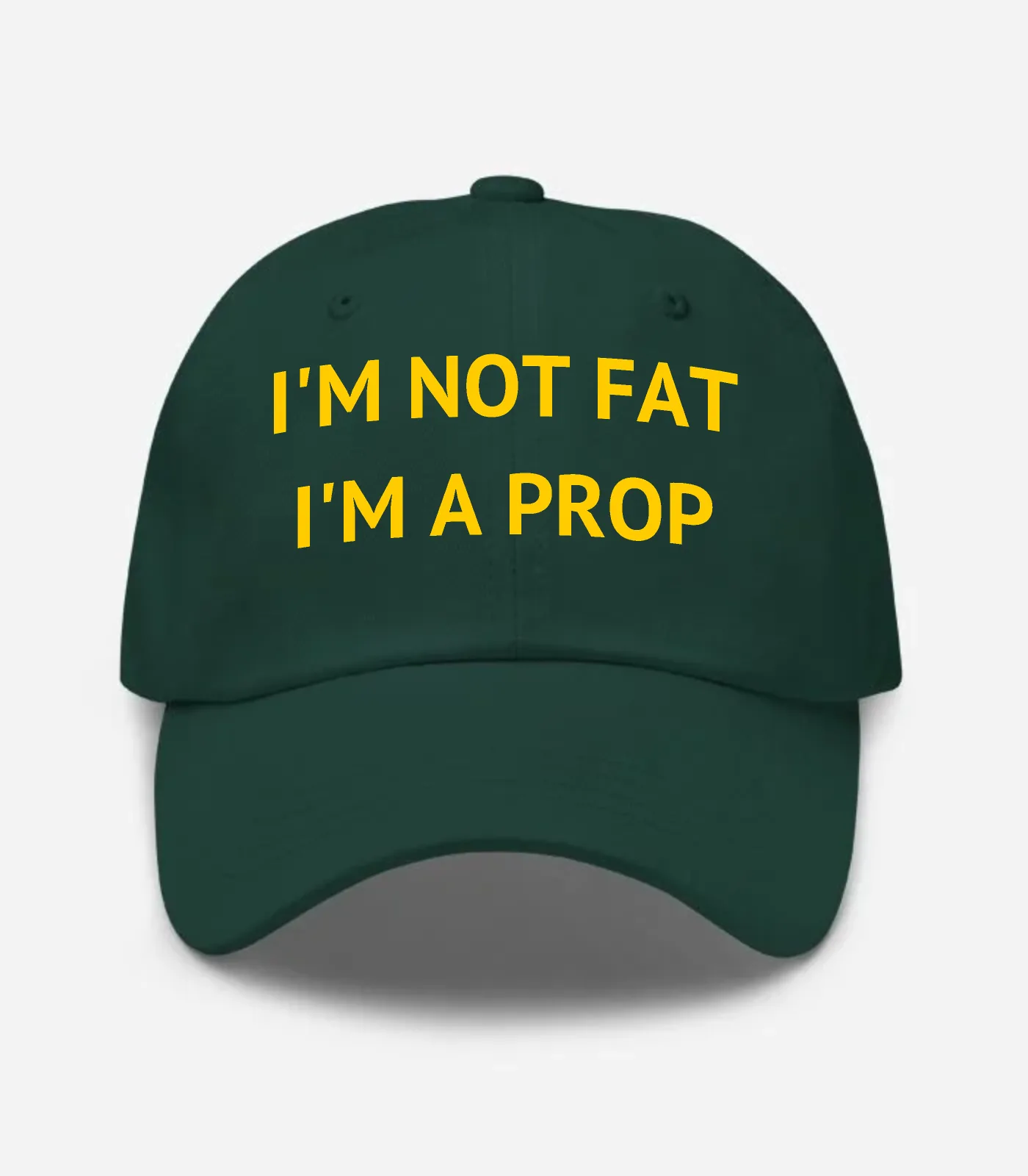 I'm Not Fat I'm A Prop Hat - Spruce