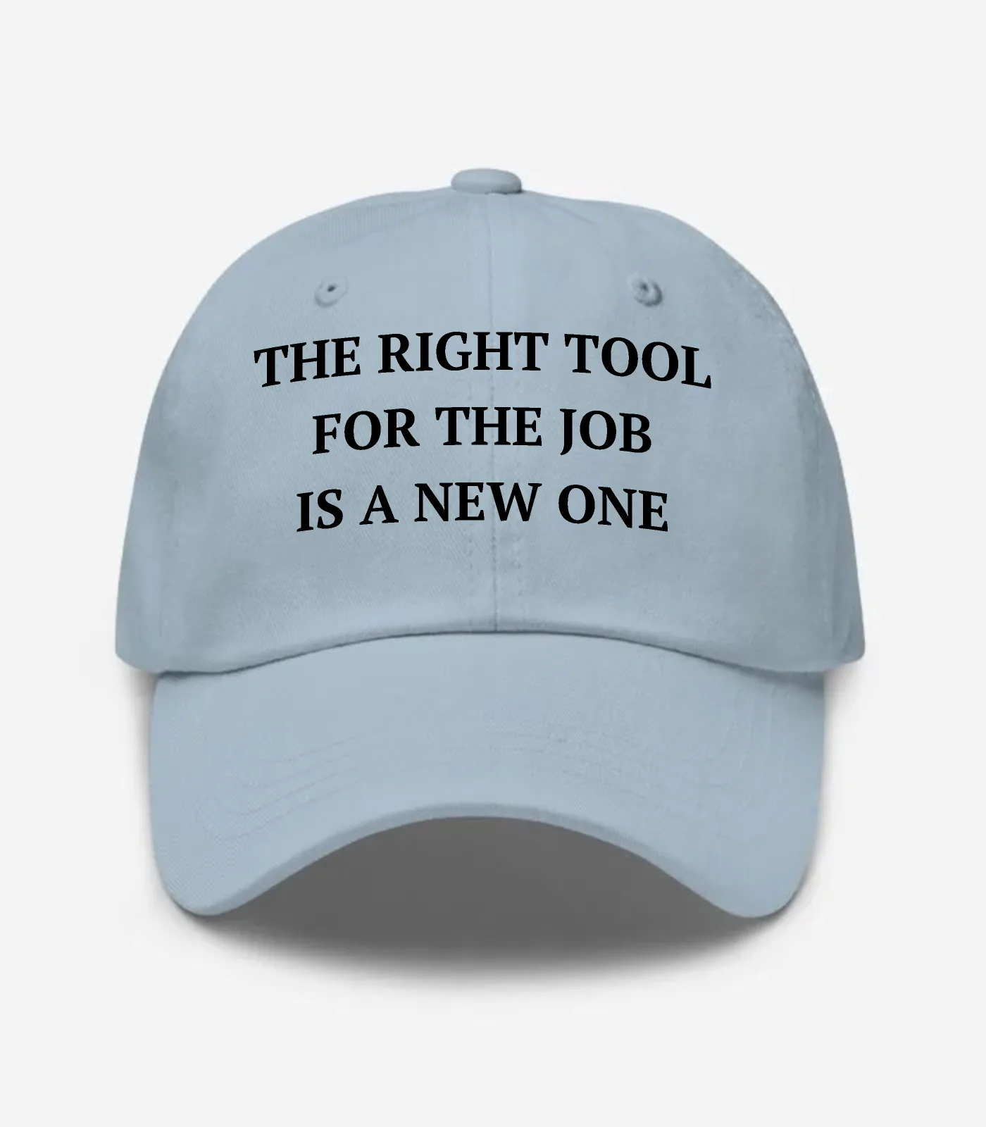 The Right Tool For The Job Is A New One Hat - Light Blue