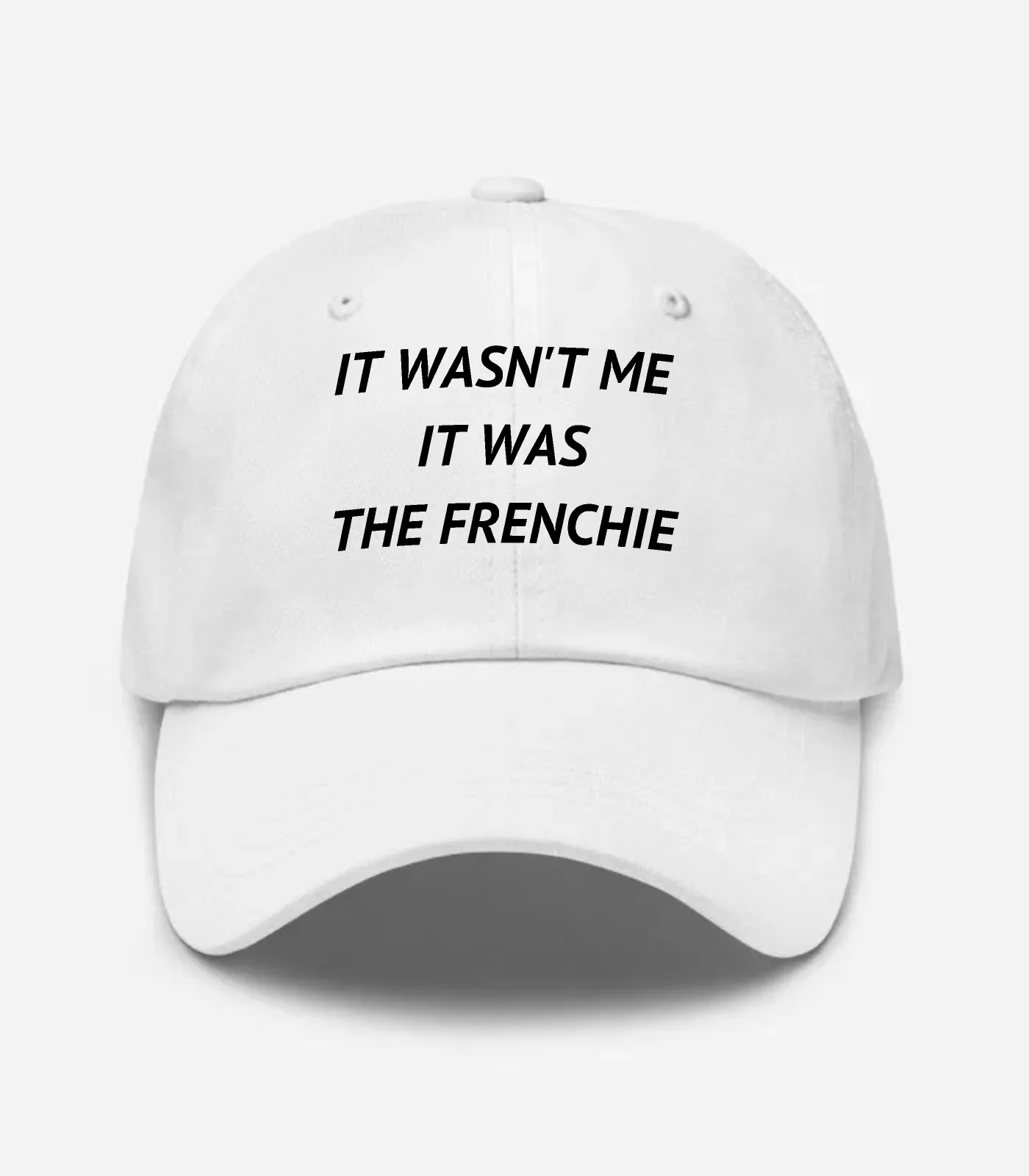 It Wasn't Me It Was The Frenchie Hat