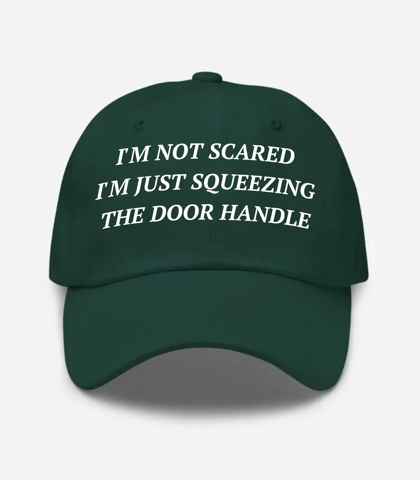 I'm Not Scared I'm Just Squeezing The Door Handle Hat - Spruce