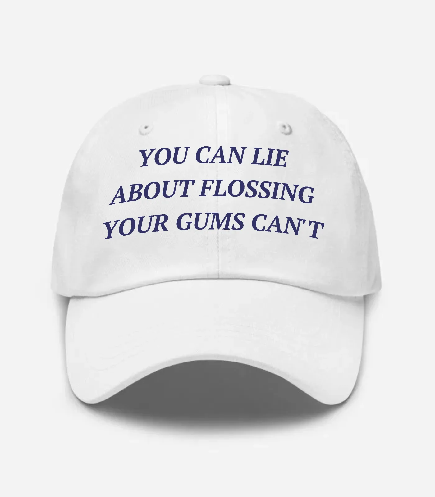 You Can Lie About Flossing Your Gums Can't Hat - White